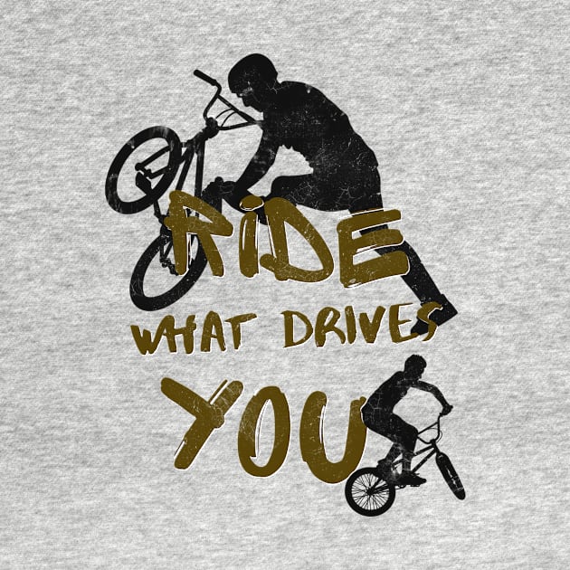 BMX Ride What Drives You Cyclists Bicycle Biker by Foxxy Merch